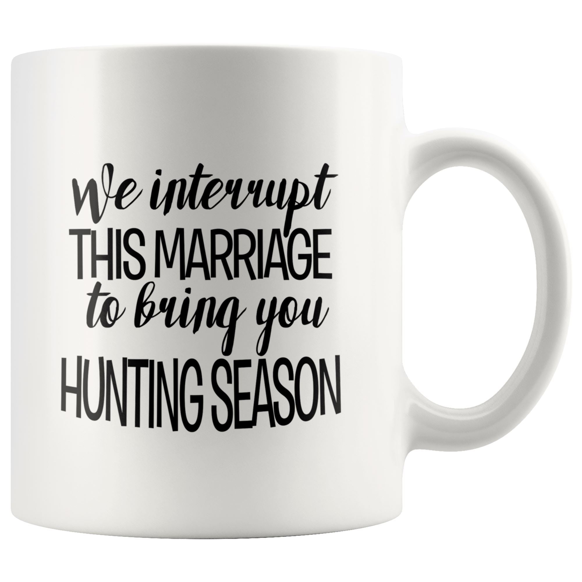 We Interrupt this Marriage For Hunting Drinkware teelaunch 11oz Mug 