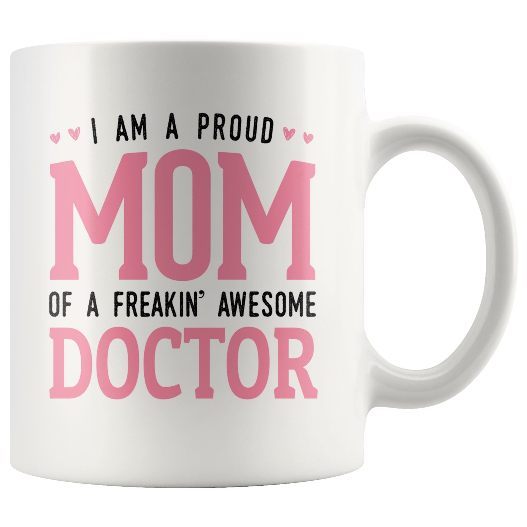 Proud Mom of Doctor Drinkware teelaunch 11oz Mug 