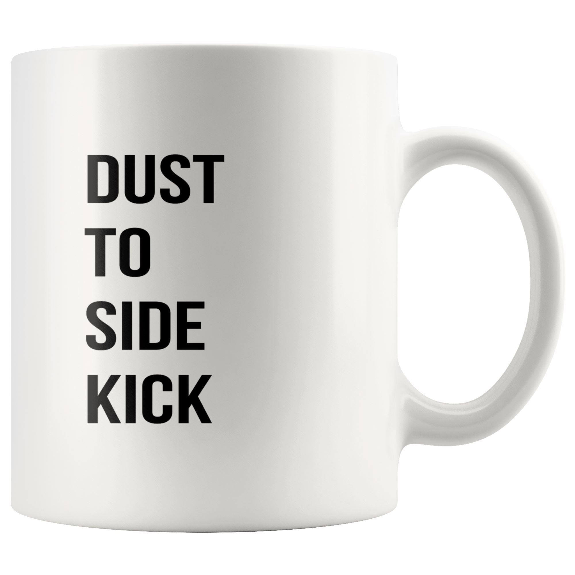 Dust to Side Kick Drinkware teelaunch 11oz Mug 