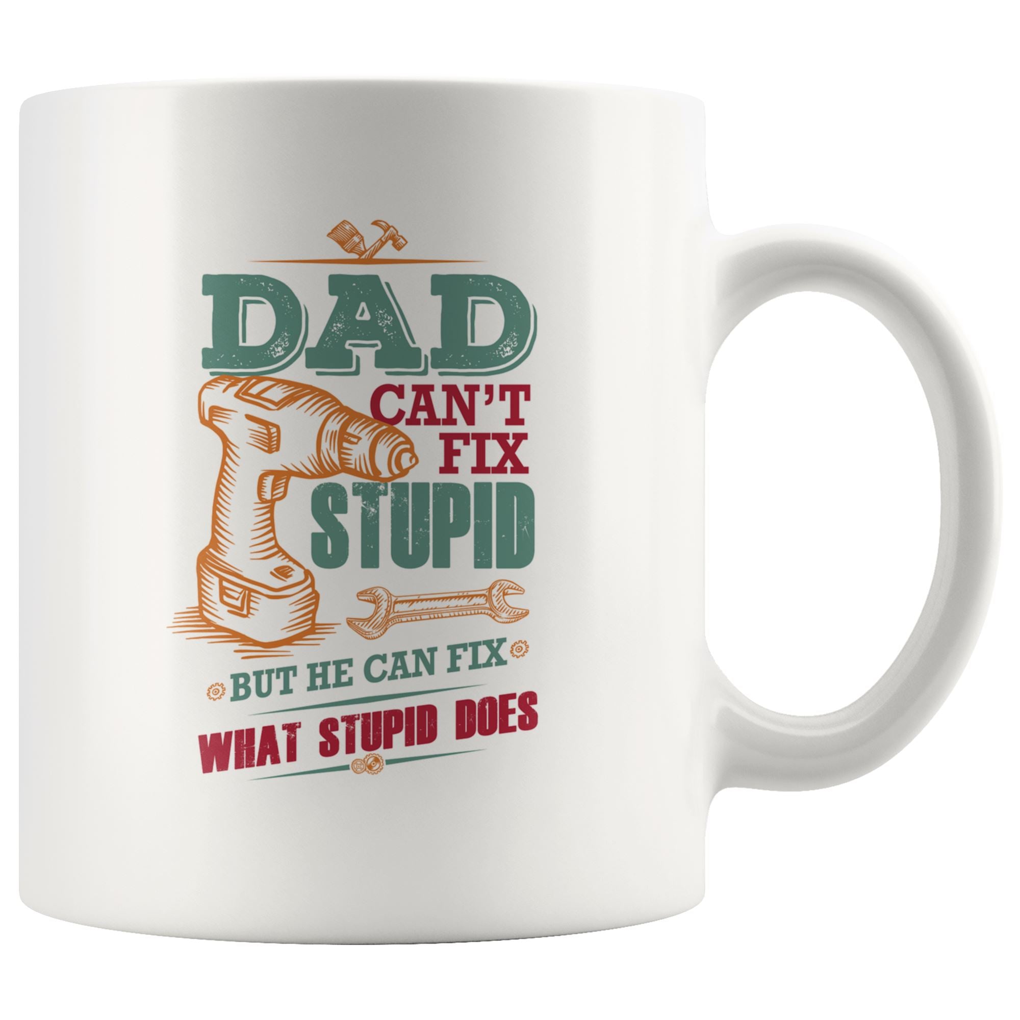 Dad Can't Fix stupid Mug Drinkware teelaunch 11oz Mug 