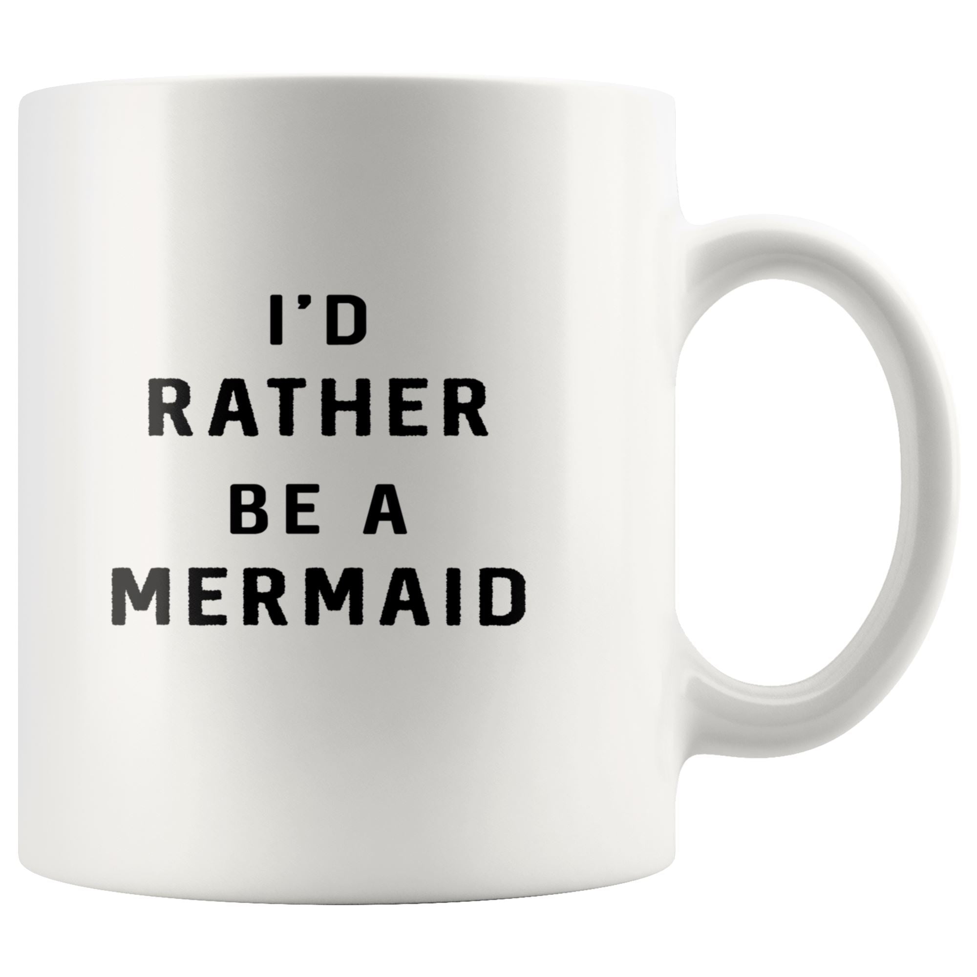 I'd Rather Be A Mermaid Drinkware teelaunch 11oz Mug 
